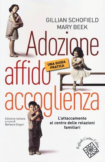 Adozione, affido, accoglienza. Una guida pratica - Gillian Schofield, Mary Beek - Libro Raffaello Cortina Editore 2013, Conchiglie | Libraccio.it