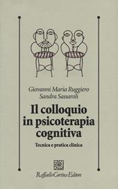 Il colloquio in psicoterapia cognitiva. Tecnica e pratica clinica