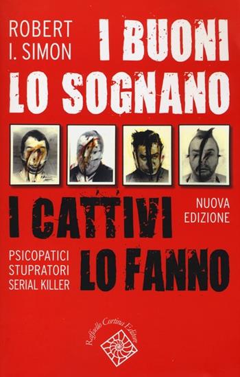 I buoni lo sognano i cattivi lo fanno. Psicopatici stupratori serial killer - Robert Simon - Libro Raffaello Cortina Editore 2013, Conchiglie | Libraccio.it