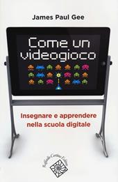 Come un videogioco. Insegnare e apprendere nella scuola digitale