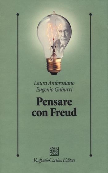 Pensare con Freud - Laura Ambrosiano, Eugenio Gaburri - Libro Raffaello Cortina Editore 2013, Psicologia clinica e psicoterapia | Libraccio.it