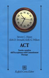 ACT. Teoria e pratica dell'Acceptance and Commitment Therapy