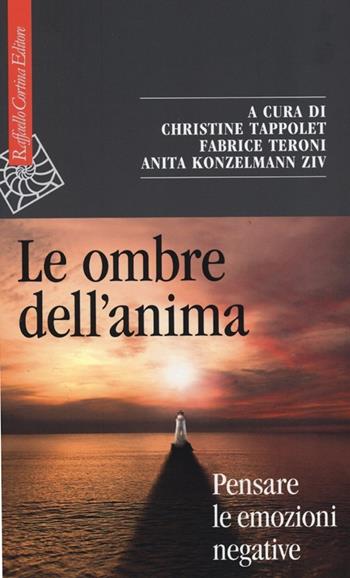 Le ombre dell'anima. Pensare le emozioni negative  - Libro Raffaello Cortina Editore 2013, Saggi | Libraccio.it