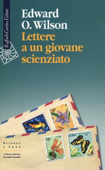 Lettere a un giovane scienzato - Edward O. Wilson - Libro Raffaello Cortina Editore 2013, Scienza e idee | Libraccio.it