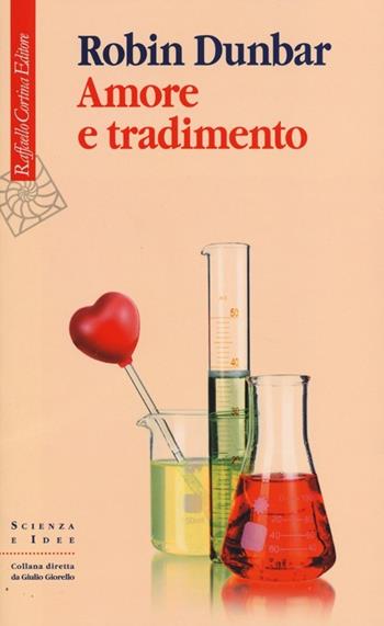 Amore e tradimento. Uno sguardo scientifico - Robin Dunbar - Libro Raffaello Cortina Editore 2013, Scienza e idee | Libraccio.it