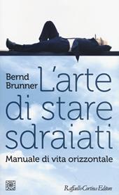 L'arte di stare sdraiati. Manuale di vita orizzontale