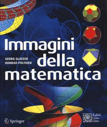 Immagini della matematica - Georg Glaeser, Konrad Polthier - Libro Cortina Raffaello 2013 | Libraccio.it
