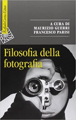 Filosofia della fotografia  - Libro Raffaello Cortina Editore 2013, Saggi | Libraccio.it