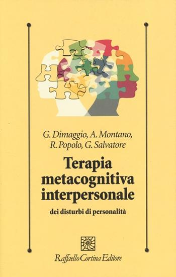 Terapia metacognitiva interpersonale dei disturbi di personalità  - Libro Raffaello Cortina Editore 2013, Psicologia clinica e psicoterapia | Libraccio.it