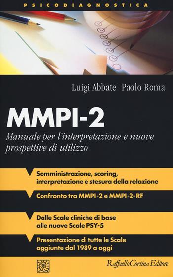 MMPI-2. Manuale per l'interpretazione e nuove prospettive di utilizzo - Luigi Abbate, Paolo Roma - Libro Raffaello Cortina Editore 2014, Psicodiagnostica | Libraccio.it