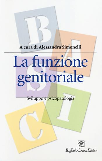 La funzione genitoriale. Sviluppo e psicopatologia  - Libro Raffaello Cortina Editore 2014, Manuali di psicologia. Basic | Libraccio.it
