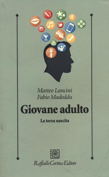 Giovane adulto. La terza nascita - Matteo Lancini, Fabio Madeddu - Libro Raffaello Cortina Editore 2014, Psicologia clinica e psicoterapia | Libraccio.it