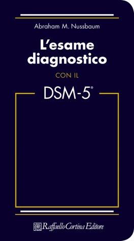 L'esame diagnostico con il DSM-5 - Abraham M. Nussbaum - Libro Raffaello Cortina Editore 2014 | Libraccio.it