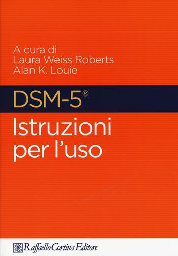 DSM-5. Istruzioni per l'uso  - Libro Raffaello Cortina Editore 2017 | Libraccio.it
