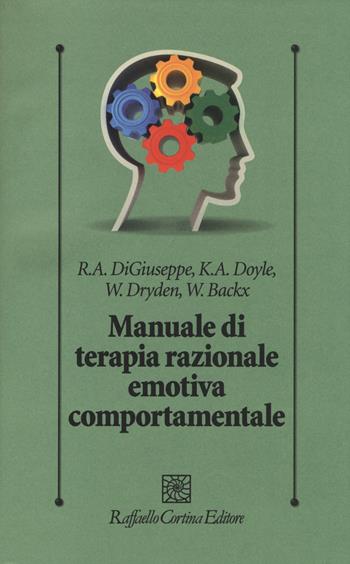 Manuale di terapia razionale emotiva comportamentale  - Libro Raffaello Cortina Editore 2014, Psicologia clinica e psicoterapia | Libraccio.it