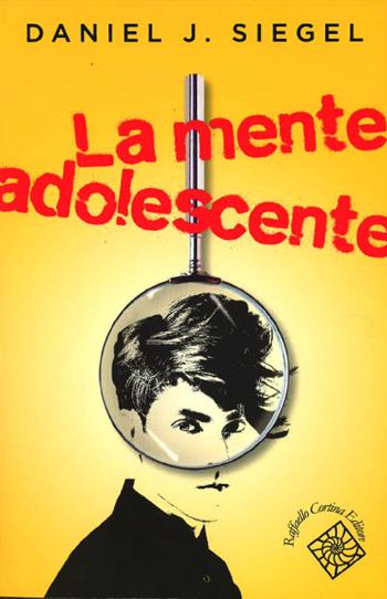 La mente adolescente - Daniel J. Siegel - Libro Raffaello Cortina Editore 2014, Conchiglie | Libraccio.it