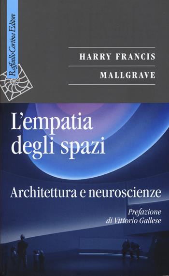 L'empatia degli spazi. Architettura e neuroscienze - Harry F. Mallgrave - Libro Raffaello Cortina Editore 2015, Saggi | Libraccio.it