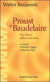 Proust e Baudelaire. Due figure della modernità - Walter Benjamin - Libro Raffaello Cortina Editore 2014, Minima | Libraccio.it