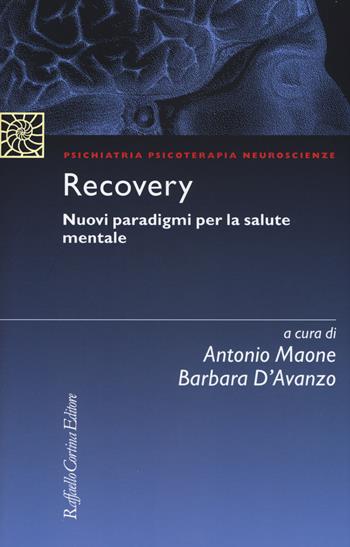 Recovery. Nuovi paradigmi per la salute mentale  - Libro Raffaello Cortina Editore 2015, Psichiatria psicoterapia neuroscienze | Libraccio.it