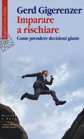 Imparare a rischiare. Come prendere decisioni giuste