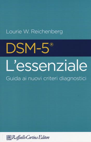 DSM-5 l'essenziale. Guida ai nuovi criteri diagnostici  - Libro Raffaello Cortina Editore 2015 | Libraccio.it