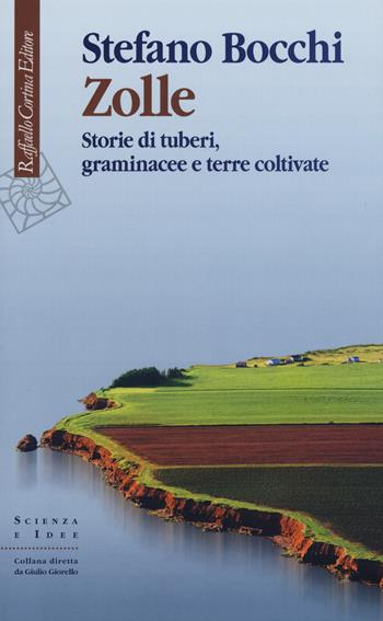 Zolle. Storie di tuberi, graminacee e terre coltivate - Stefano Bocchi - Libro Raffaello Cortina Editore 2015, Scienza e idee | Libraccio.it