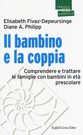 Il bambino e la coppia. Comprendere e trattare le famiglie con bambini in età prescolare