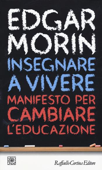 Insegnare a vivere. Manifesto per cambiare l'educazione - Edgar Morin - Libro Raffaello Cortina Editore 2015, Temi | Libraccio.it
