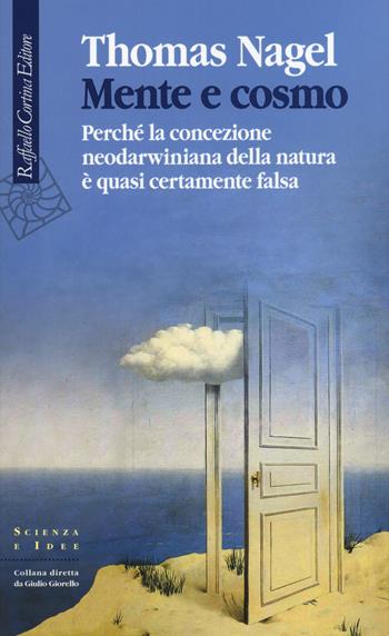 Mente e cosmo. Perché la concezione neodarwiniana della natura è quasi certamente falsa - Thomas Nagel - Libro Raffaello Cortina Editore 2015, Scienza e idee | Libraccio.it