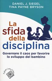 La sfida della disciplina. Governare il caos per favorire lo sviluppo del bambino