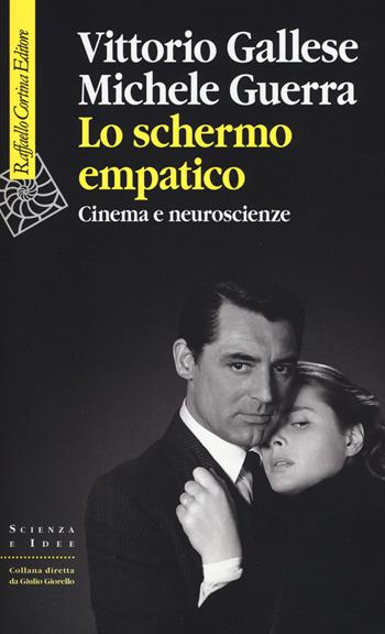 Lo schermo empatico. Cinema e neuroscienze - Vittorio Gallese, Michele Guerra - Libro Raffaello Cortina Editore 2015, Scienza e idee | Libraccio.it