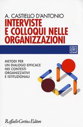 Interviste e colloqui nelle organizzazioni. Metodi per un dialogo efficace nei contesti organizzativi e istituzionali