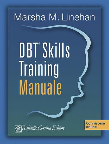 DBT® Skills Training. Manuale-Schede e fogli di lavoro - Marsha M. Linehan - Libro Raffaello Cortina Editore 2015 | Libraccio.it