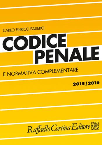 Codice penale e normativa complementare 2015-2016 - Carlo Enrico Paliero - Libro Raffaello Cortina Editore 2015 | Libraccio.it