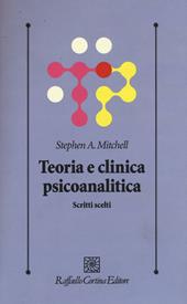 Teoria e clinica psicoanalitica. Scritti scelti