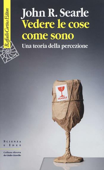 Vedere le cose come sono. Una teoria della percezione - John Rogers Searle - Libro Raffaello Cortina Editore 2016, Scienza e idee | Libraccio.it