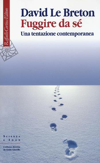 Fuggire da sé. Una tentazione contemporanea - David Le Breton - Libro Raffaello Cortina Editore 2016, Scienza e idee | Libraccio.it