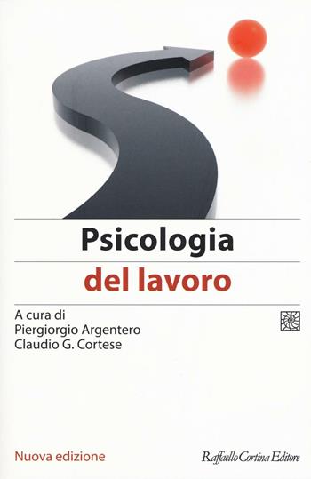 Psicologia del lavoro  - Libro Raffaello Cortina Editore 2016 | Libraccio.it