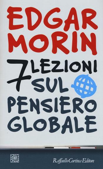 Sette lezioni sul pensiero globale - Edgar Morin - Libro Raffaello Cortina Editore 2016, Temi | Libraccio.it