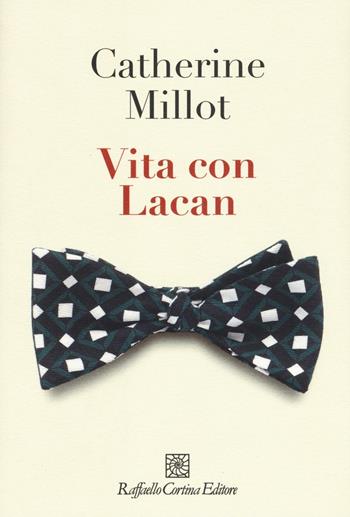 Vita con Lacan - Catherine Millot - Libro Raffaello Cortina Editore 2017 | Libraccio.it
