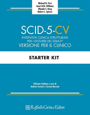 SCID-5-CV. Intervista clinica strutturata per i disturbi del DSM-5®. Versione per il clinico - Michael B. First, Janet B. W. Williams, Rhonda S. Karg - Libro Raffaello Cortina Editore 2017 | Libraccio.it