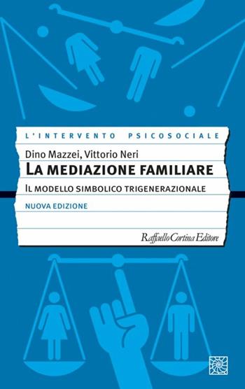 La mediazione familiare. Il modello simbolico trigenerazionale. Nuova ediz. - Dino Mazzei - Libro Raffaello Cortina Editore 2017, L' intervento psicosociale | Libraccio.it