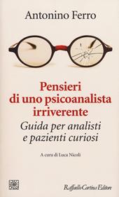 Pensieri di uno psicoanalista irriverente. Guida per analisti e pazienti curiosi