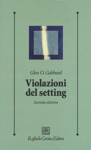 Violazioni del setting - Glen O. Gabbard, Eva Lester - Libro Raffaello Cortina Editore 2017, Psicologia clinica e psicoterapia | Libraccio.it