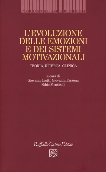 L'evoluzione delle emozioni e dei sistemi motivazionali. Teoria, ricerca, clinica  - Libro Raffaello Cortina Editore 2017, Psicoanalisi e ricerca | Libraccio.it