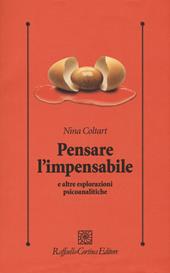 Pensare l'impensabile e altre esplorazioni psicoanalitiche