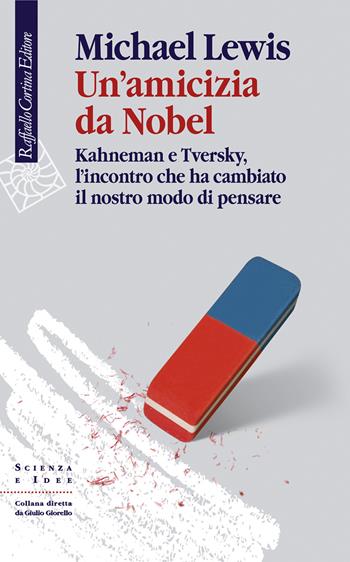 Un'amicizia da Nobel. Kahneman e Tversky, l'incontro che ha cambiato il nostro modo di pensare - Michael Lewis - Libro Raffaello Cortina Editore 2017, Scienza e idee | Libraccio.it