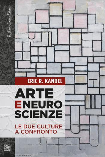 Arte e neuroscienze. Le due culture a confronto - Eric R. Kandel - Libro Raffaello Cortina Editore 2017 | Libraccio.it