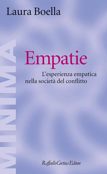 Empatie. L'esperienza empatica nella società del conflitto - Laura Boella - Libro Raffaello Cortina Editore 2018, Minima | Libraccio.it
