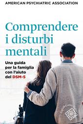 Comprendere i disturbi mentali. Una guida per la famiglia con l'aiuto del DSM-5